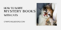 HOW TO WRITE MYSTERY BOOKS WITH CATS